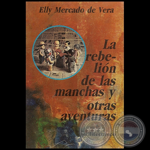 LA REBELIÓN DE LAS MANCHAS Y OTRAS AVENTURAS - Autora: ELLY MERCADO DE VERA - Año 1986